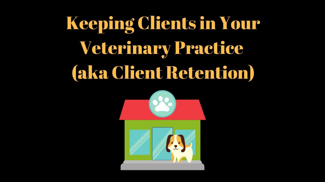Keeping-Clients-in-Your-Veterinary-Practice-aka-Client-Retention